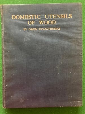 Immagine del venditore per Domestic Utensils Of Wood XV1th To X1Xth Century. A Short History Of Wooden Articles In Domestic Use from The Sixteenth To The Middle Of The Nineteenth Century venduto da Berry Books