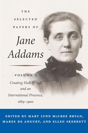 Seller image for Selected Papers of Jane Addams : Creating Hull-House and an International Presence, 1889-1900 for sale by GreatBookPrices