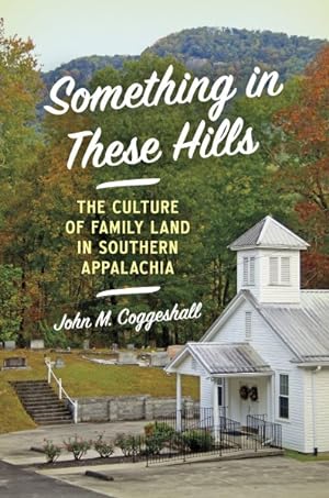 Seller image for Something in These Hills : The Culture of Family Land in Southern Appalachia for sale by GreatBookPrices