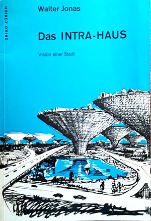 Das INTRA-HAUS. Vision einer Stadt. Mit Beiträgen von: Franz Steinbrüchel, Rudolf Kaltenstadler, ...