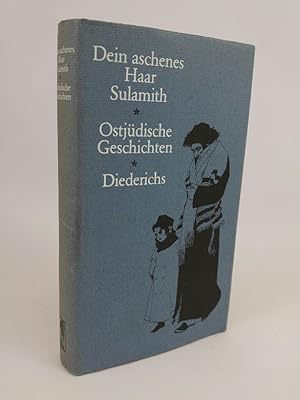 Dein aschenes Haar Sulamith. Ostjüdische Geschichten