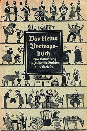 Imagen del vendedor de Das kleine Vortragsbuch - Eine Sammlung frhlicher Geschichten zum Vorlesen; Feldpostausgabe - 41. bis 80. Tausend 1944 a la venta por Walter Gottfried