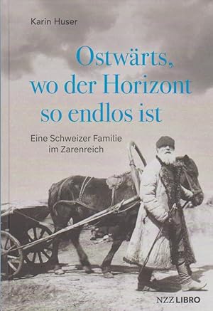 Ostwärts, wo der Horizont so endlos ist: Eine Schweizer Familie im Zarenreich