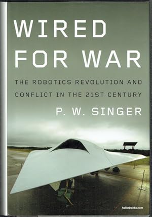 Wired For War: The Robotics Revolution And Conflict In The 21st Century