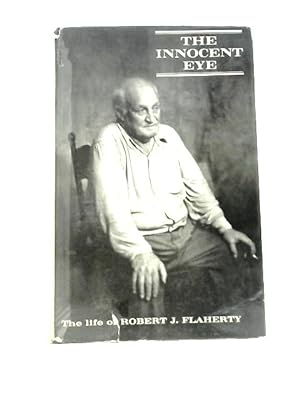 Bild des Verkufers fr The Innocent Eye: The Life of Robert J Flaherty zum Verkauf von World of Rare Books