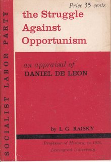 The Struggle Against Opportunism in the American Labor Movement : An Appraisal of Daniel De Leon