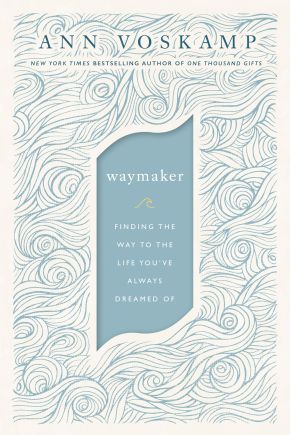 WayMaker: Finding the Way to the Life Youâ  ve Always Dreamed Of