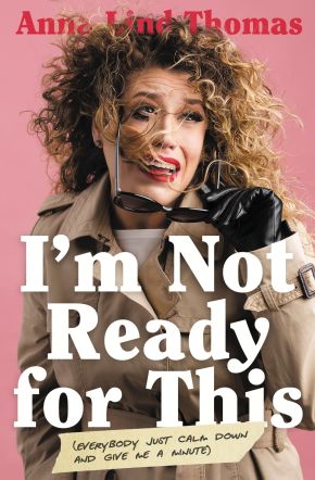 Seller image for I'm Not Ready for This: Everybody Just Calm Down and Give Me a Minute for sale by ChristianBookbag / Beans Books, Inc.