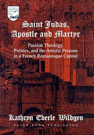 Seller image for Saint Judas, Apostle and Martyr : Passion Theology, Politics, and the Artistic Persona in a French Romanesque Capital for sale by AHA-BUCH GmbH