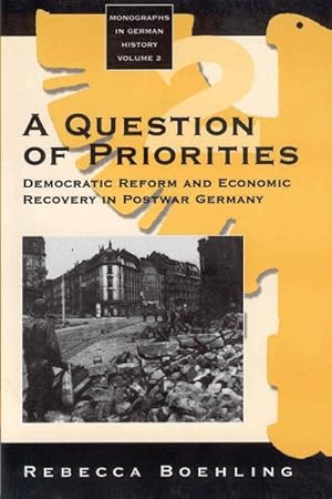 Image du vendeur pour Question of Priorities : Democratic Reform and Economic Recovery in Postwar Germany mis en vente par GreatBookPricesUK