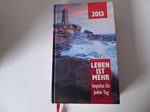 Imagen del vendedor de Leben ist mehr. Impulse fr jeden Tag 2013. Hardcover a la venta por Deichkieker Bcherkiste