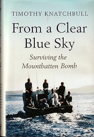 Seller image for FROM A CLEAR BLUE SKY Surviving the Mountbatten Bomb for sale by The Old Bookshelf