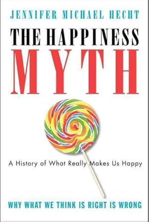Bild des Verkufers fr Happiness Myth : The Historical Antidote to What Isn't Working Today zum Verkauf von GreatBookPrices