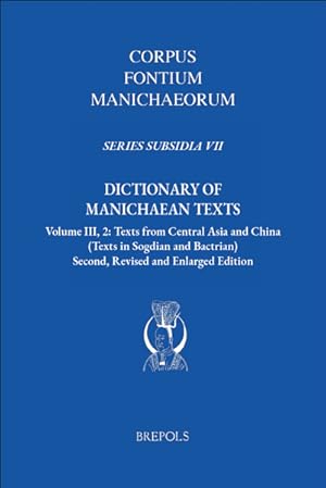 Imagen del vendedor de Dictionary of Manichaean Texts. Volume III, 2: Texts from Central Asia and China (Texts in Sogdian and Bactrian). Second, Revised and Enlarged Edition a la venta por Libreria Studio Bosazzi