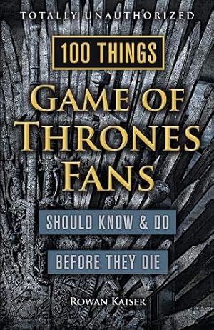 Seller image for 100 Things Game of Thrones Fans Should Know & Do Before They Die (100 Things.Fans Should Know) for sale by Redux Books