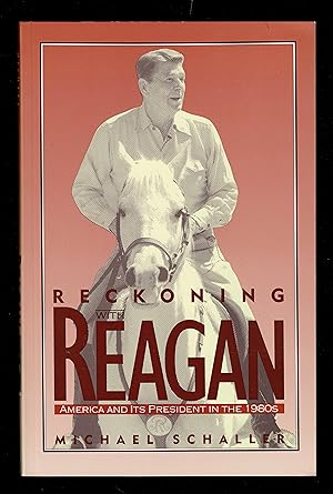 Reckoning with Reagan: America and Its President in the 1980s