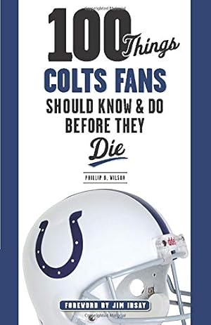 Imagen del vendedor de 100 Things Colts Fans Should Know & Do Before They Die (100 Things.Fans Should Know) a la venta por Redux Books