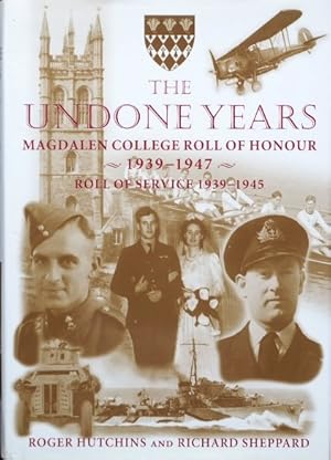 Seller image for The Undone Years : Magdalen College Roll of Honour 1939-1947 Roll of Service 1939-1945 and Vietnam for sale by Martin Bott Bookdealers Ltd