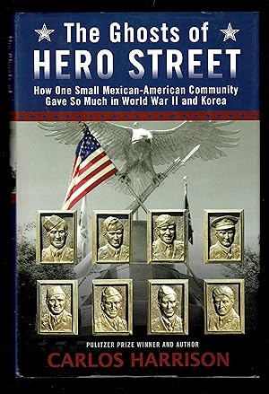 Image du vendeur pour The Ghosts of Hero Street: How One Small Mexican-American Community Gave So Much in World War II and Korea mis en vente par Granada Bookstore,            IOBA