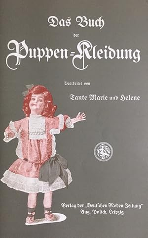 Das Buch der Puppen-Kleidung. Mit 132 Abbildungen und einem doppelseitigem Schnittblatt.