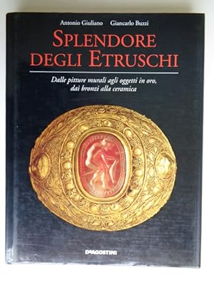 Splendore Degli Etruschi Dalle pitture murali agli oggetti in oro, dai bronzi alla ceramica