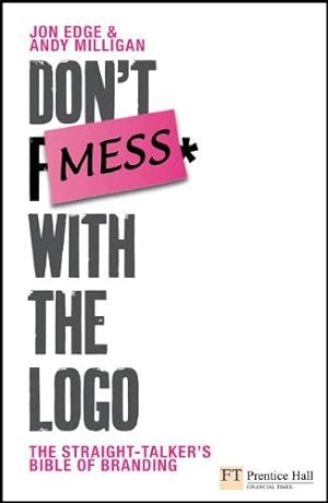 Seller image for Don't Mess with the Logo: The Straight Talking Bible of Branding: The 10 Laws of Better Branding (Financial Times Series) for sale by WeBuyBooks