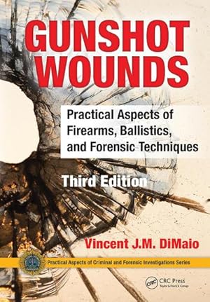 Bild des Verkufers fr Gunshot Wounds : Practical Aspects of Firearms, Ballistics, and Forensic Techniques, Third Edition zum Verkauf von AHA-BUCH GmbH