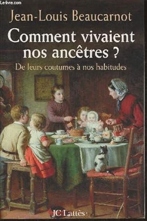 Seller image for Comment vivaient nos anctres? De leurs coutumes  leurs habitudes for sale by Le-Livre