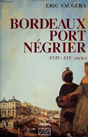 Bild des Verkufers fr Bordeaux port ngrier chronologie, conomie, idologie XVIIe-XIXe sicles . zum Verkauf von Le-Livre