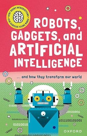 Imagen del vendedor de Very Short Introductions for Curious Young Minds: Robots, Gadgets and Artificial Intelligence a la venta por moluna