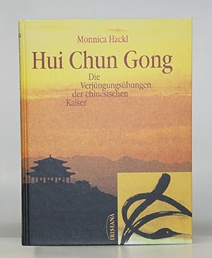 Hui Chun Gong. Die Verjüngungsübungen der chinsischen Kaiser.