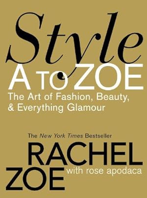 Imagen del vendedor de Style A To Zoe: The Art of Fashion, Beauty, and Everything Glamour a la venta por WeBuyBooks