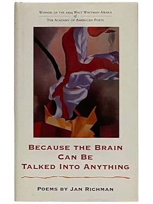 Bild des Verkufers fr Because the Brain Can Be Talked into Anything: Poems zum Verkauf von Yesterday's Muse, ABAA, ILAB, IOBA