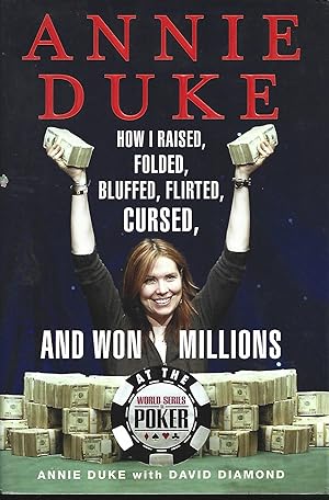 Imagen del vendedor de Annie Duke: How I Raised, Folded, Bluffed, Flirted, Cursed, and Won Millions at the World Series of Poker a la venta por Warren Hahn