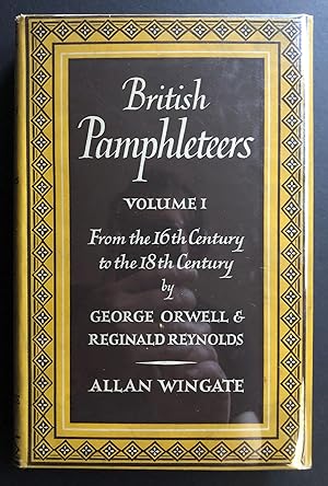 Imagen del vendedor de British Pamphleteers : Volume 1 : From the 16th Century to the 18th Century by George Orwell and Reginald Reynolds a la venta por Philip Smith, Bookseller