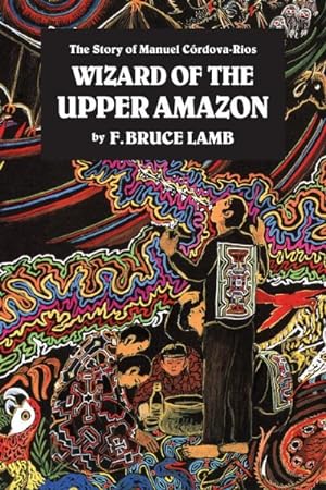 Seller image for Wizard of the Upper Amazon : The Story of Manuel Cordova-Rios for sale by GreatBookPrices