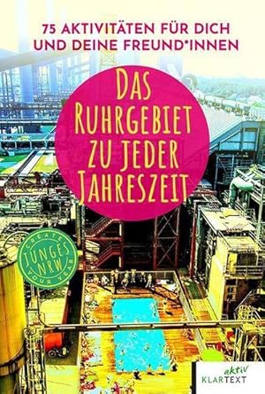 Seller image for Das Ruhrgebiet zu jeder Jahreszeit : 75 Aktivitten fr dich und deine Freund\*innen for sale by AHA-BUCH GmbH