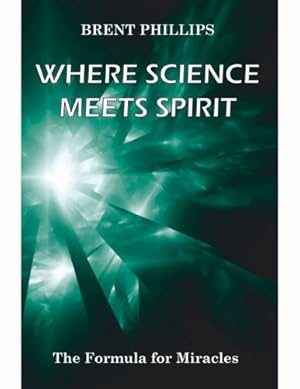 Bild des Verkufers fr Where Science Meets Spirit: The Formula for Miracles zum Verkauf von WeBuyBooks