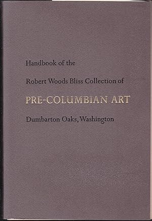 Handbook of the Robert Woods Bliss Collection of Pre-Columbian Art. Introduction by M.D. Coe and ...