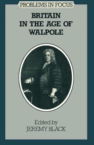 Bild des Verkufers fr Britain in the Age of Walpole (Problems in Focus) zum Verkauf von WeBuyBooks