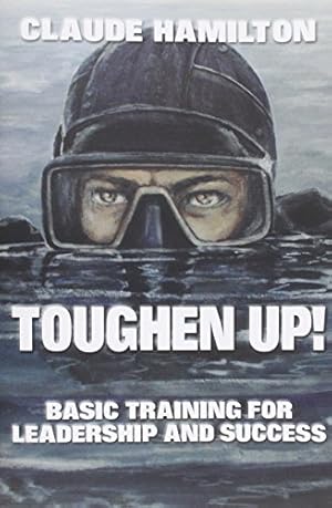 Immagine del venditore per Toughen Up: Basic Training for Leadership and Success venduto da Reliant Bookstore