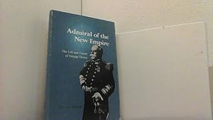 Seller image for Admiral of the New Empire: Life and Career of George Dewey. for sale by Antiquariat Uwe Berg