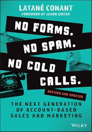 Image du vendeur pour No Forms. No Spam. No Cold Calls : The Next Generation of Account-based Sales and Marketing mis en vente par GreatBookPrices