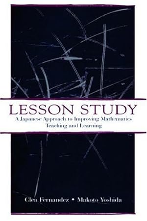 Seller image for Lesson Study: A Japanese Approach To Improving Mathematics Teaching and Learning (Studies in Mathematical Thinking and Learning Series) by Fernandez, Clea, Yoshida, Makoto [Paperback ] for sale by booksXpress