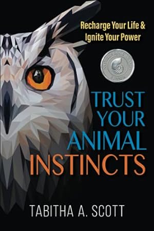 Image du vendeur pour Trust Your Animal Instincts: Recharge Your Life & Ignite Your Power mis en vente par Reliant Bookstore