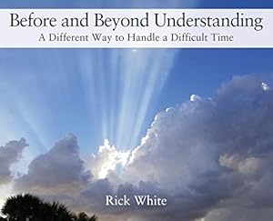 Immagine del venditore per Before and Beyond Understanding: A Different Way to Handle a Difficult Time venduto da Reliant Bookstore