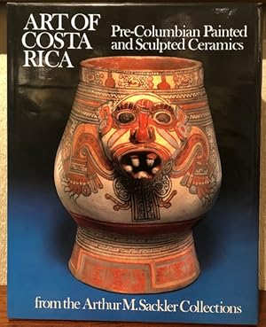 Seller image for ART OF COSTA RICA: Pre-Columbian Painted and Sculpted Ceramics from the Arthur M. Sackler Collections for sale by Lost Horizon Bookstore