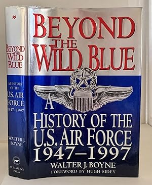 Imagen del vendedor de BEYOND THE WILD BLUE A History of the U. S. Air Force 1947-1997 a la venta por S. Howlett-West Books (Member ABAA)