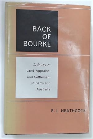 Seller image for Back of Bourke. A Study of Land Appraisal and Settlement in Semi-Arid Australia. for sale by Plurabelle Books Ltd