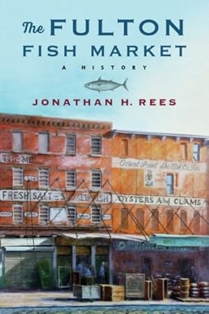 Image du vendeur pour Fulton Fish Market : A History mis en vente par GreatBookPrices